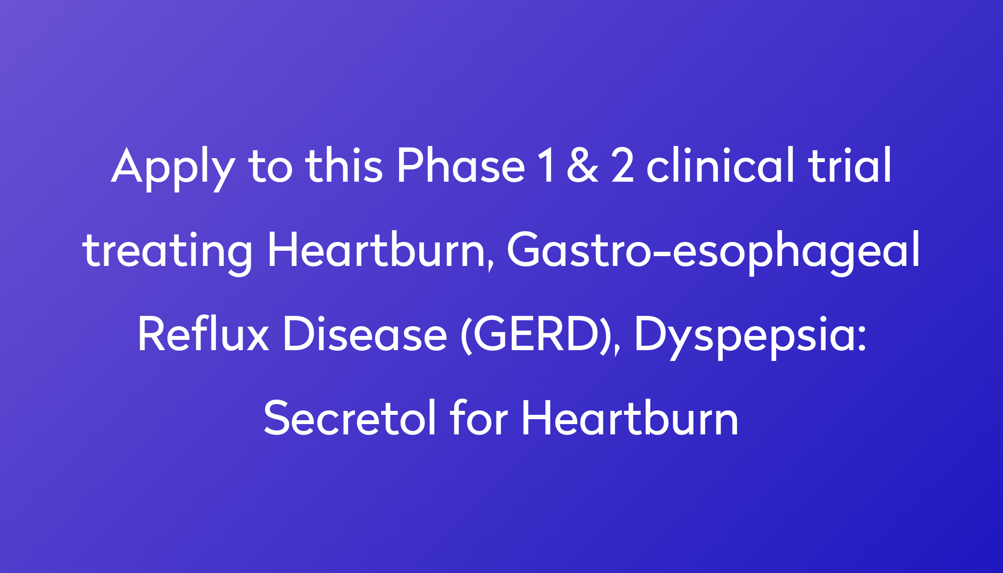 Secretol for Heartburn Clinical Trial 2024 Power